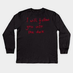 I will follow you into the dark Kids Long Sleeve T-Shirt